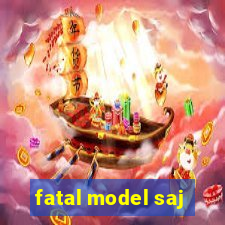 fatal model saj